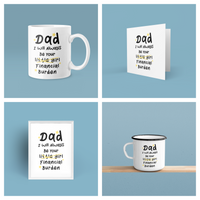 Personalised Dad I Will Always Be Your Financial Burden Fathers Day Collection