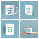 Personalised Loved Like A Dad Fathers Day Collection