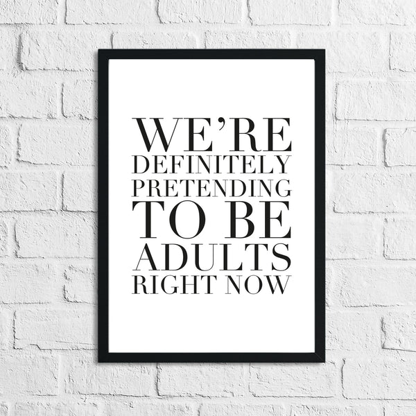 Pretending To Be Adults Right Now Funny Humorous Wall Decor Print