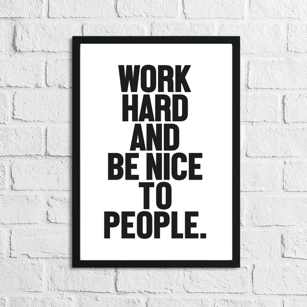 Bold Work Hard And Be Nice To People Inspirational Simple Wall Home Decor Print