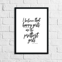 I Believe That Happy Girls Are The Prettiest Inspirational Wall Decor Quote Print