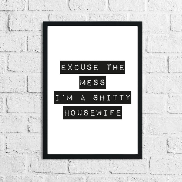 Excuse The Mess I'm Shitty Humorous Funny Home Wall Decor Print