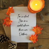 I'm So Glad I Live In A World Autumn Seasonal Wall Home Decor Print