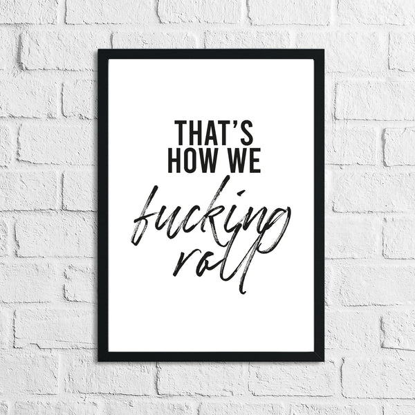 That's How We F#cking Roll Humorous Funny Bathroom Wall Decor Print